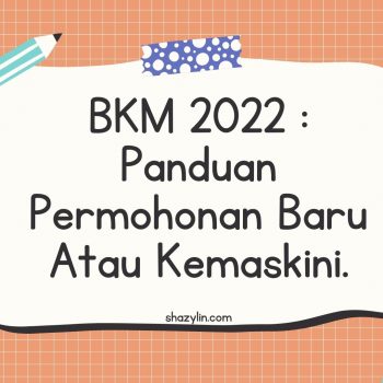 BKM 2022 : Panduan Permohonan Baru Atau Kemaskini.