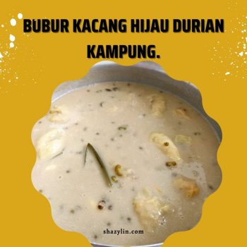 Bubur Kacang Hijau Durian Kampung.